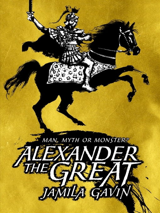Title details for Alexander the Great--Man, Myth or Monster? by Jamila Gavin - Available